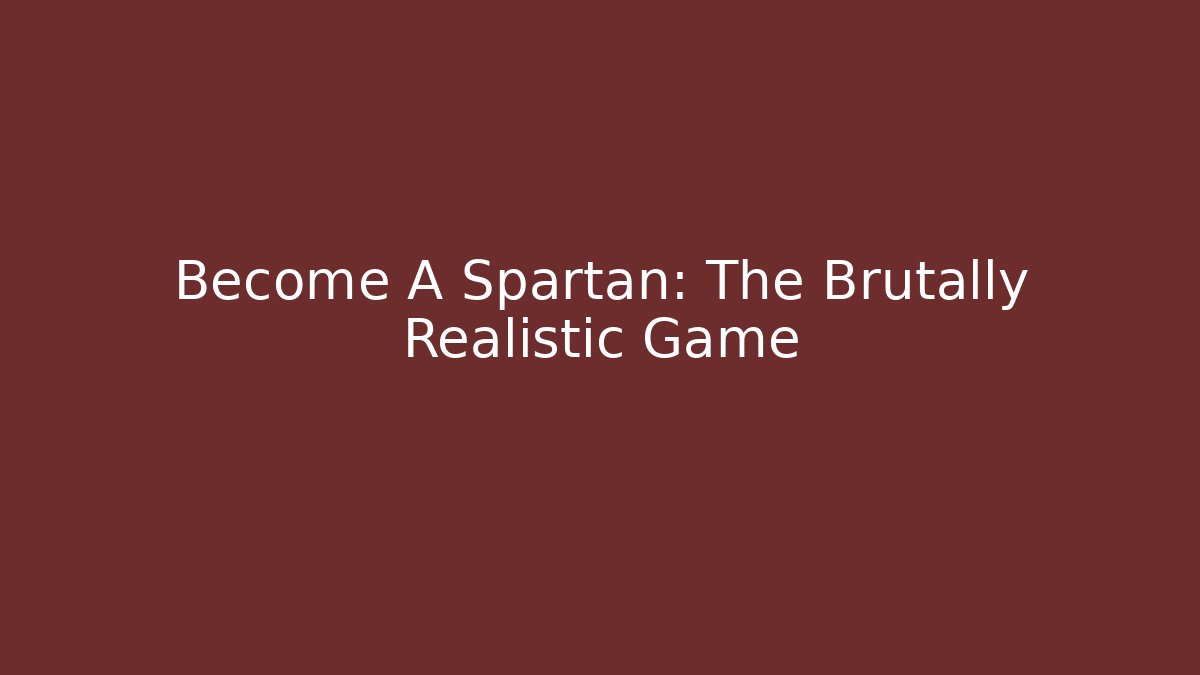Become A Spartan: The Brutally Realistic Game