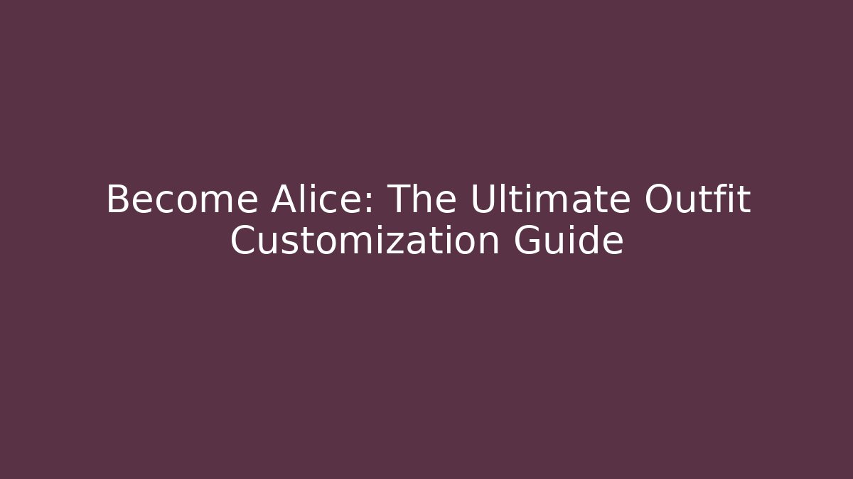 Become Alice: The Ultimate Outfit Customization Guide - Create More Assets