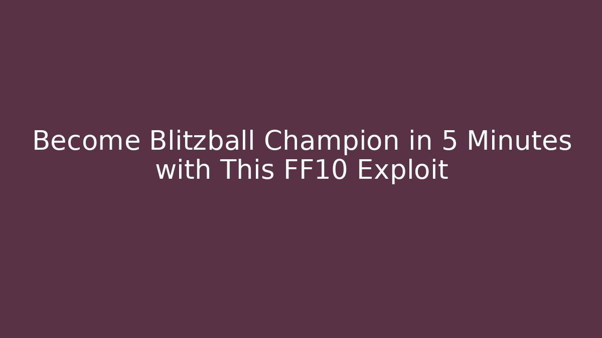 Become Blitzball Champion in 5 Minutes with This FF10 Exploit