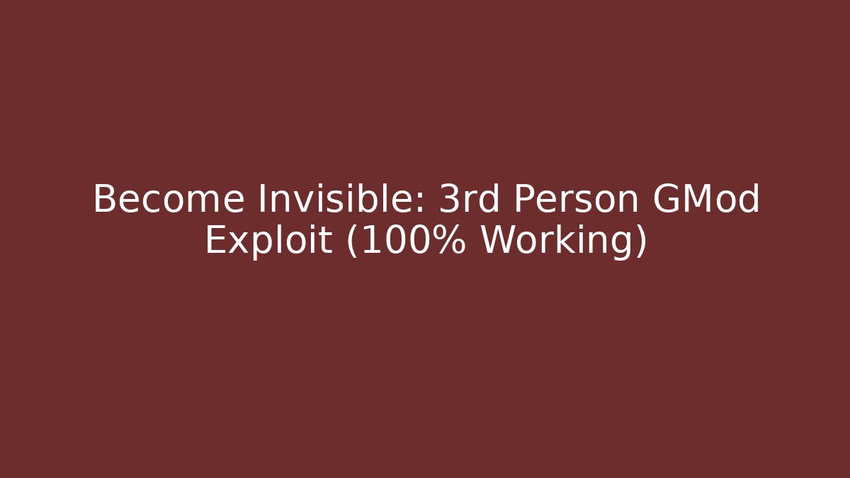 Become Invisible: 3rd Person GMod Exploit (100% Working)
