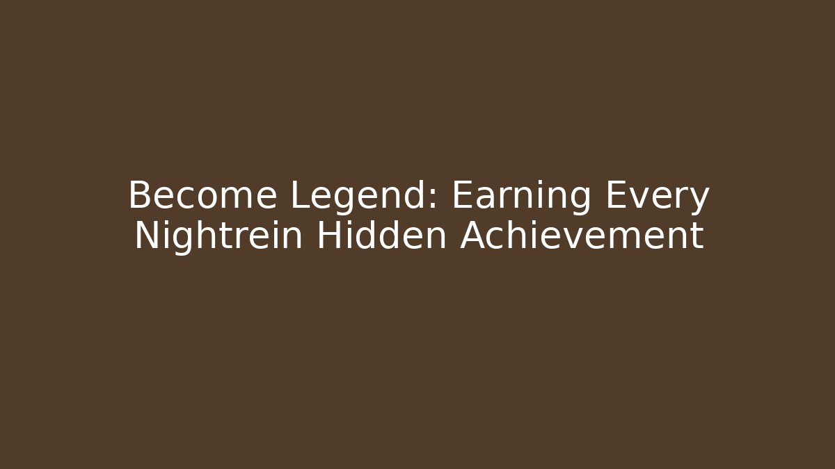 Become Legend: Earning Every Nightrein Hidden Achievement