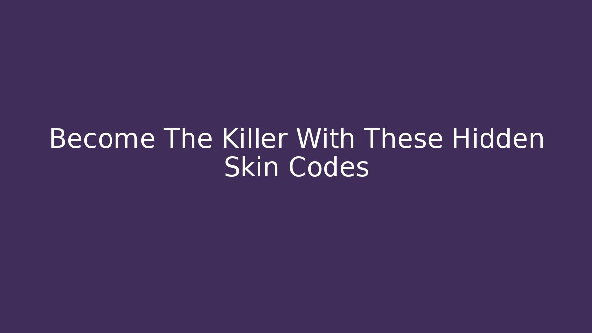 Become The Killer With These Hidden Skin Codes