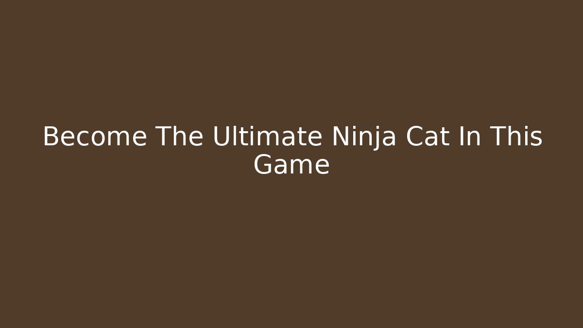 Become The Ultimate Ninja Cat In This Game