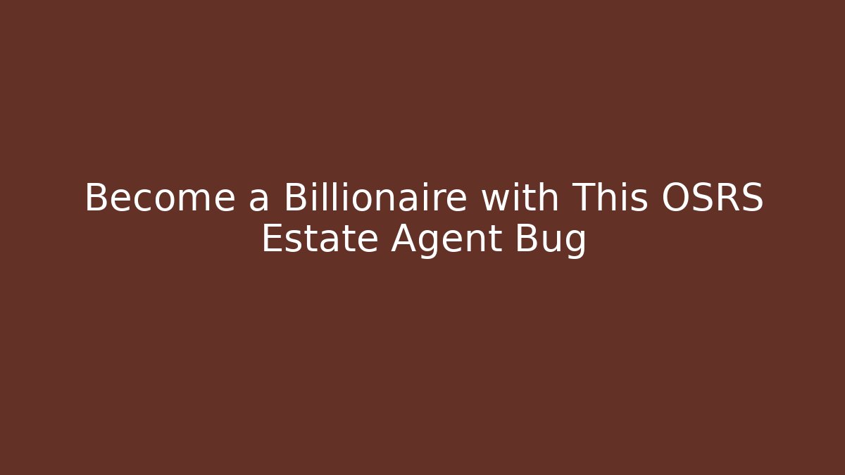 Become a Billionaire with This OSRS Estate Agent Bug