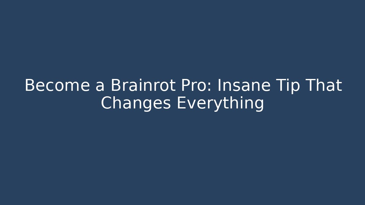 Become a Brainrot Pro: Insane Tip That Changes Everything