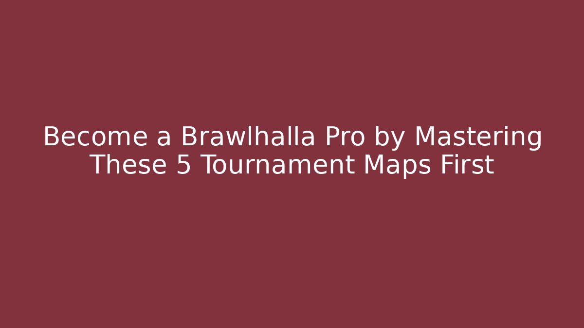 Become a Brawlhalla Pro by Mastering These 5 Tournament Maps First