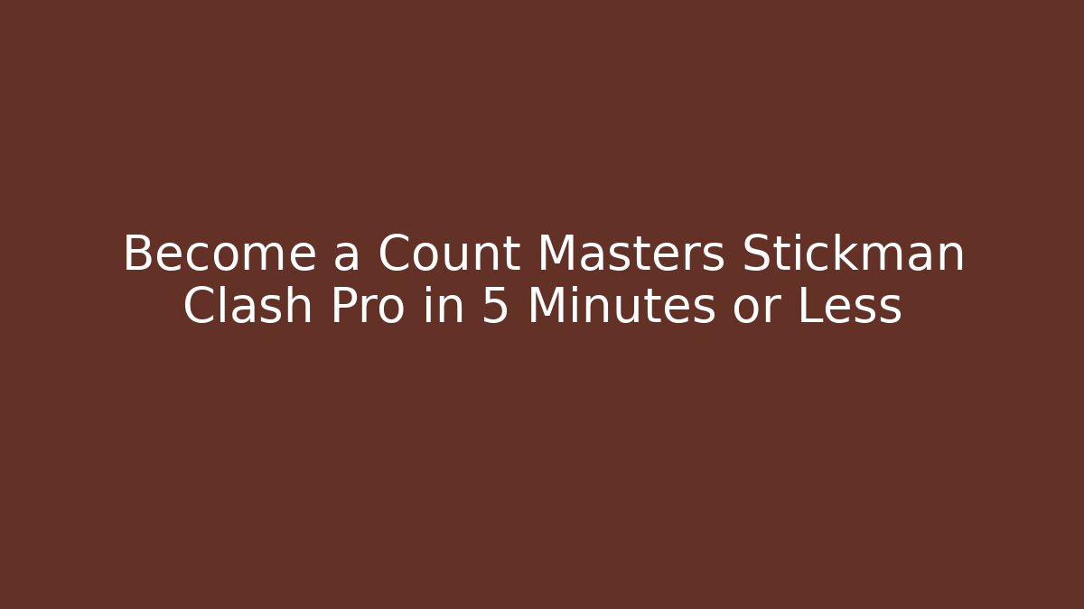 Become a Count Masters Stickman Clash Pro in 5 Minutes or Less