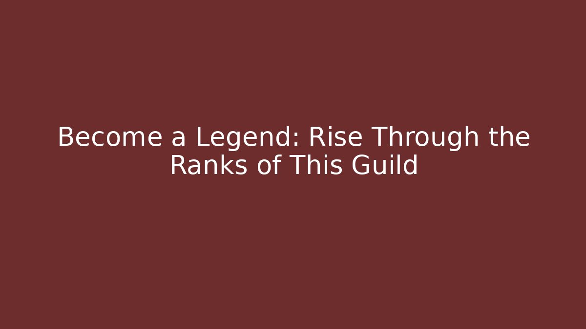 Become a Legend: Rise Through the Ranks of This Guild