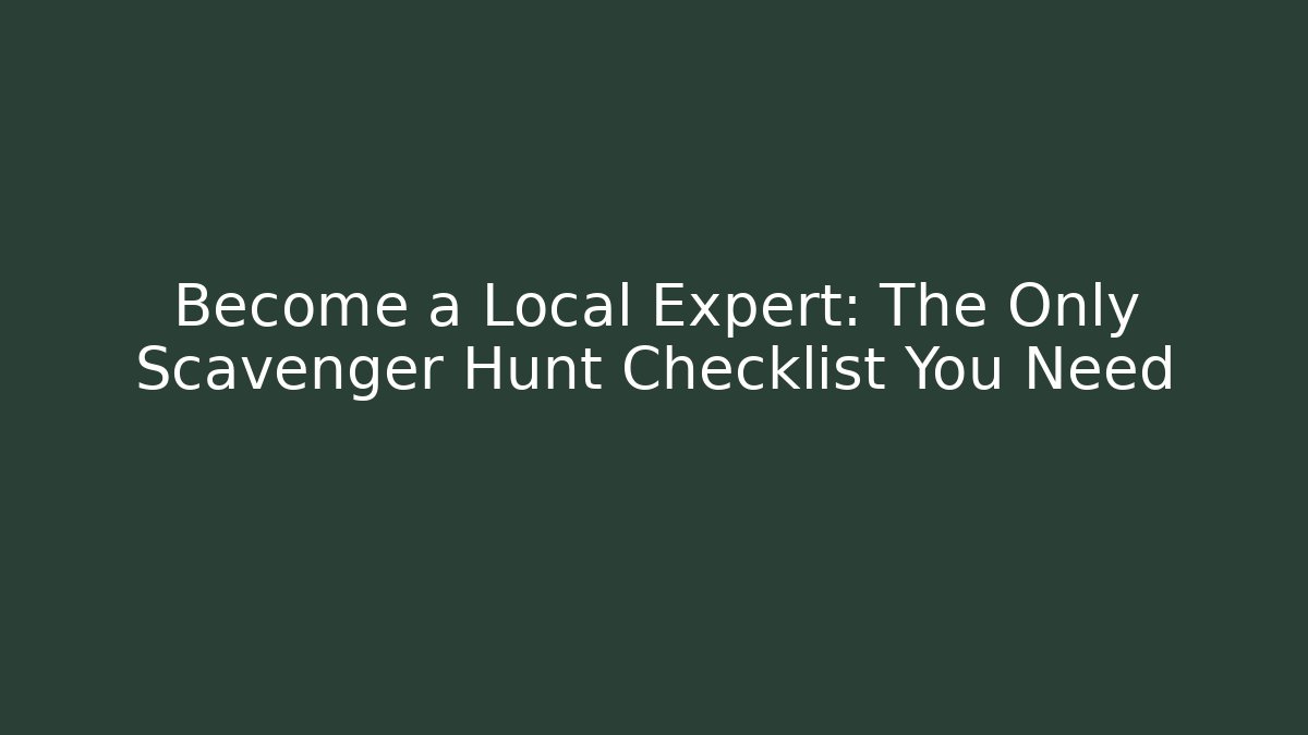 Become a Local Expert: The Only Scavenger Hunt Checklist You Need