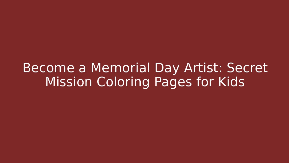 Become a Memorial Day Artist: Secret Mission Coloring Pages for Kids