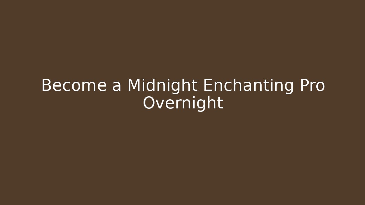 Become a Midnight Enchanting Pro Overnight - Create More Assets