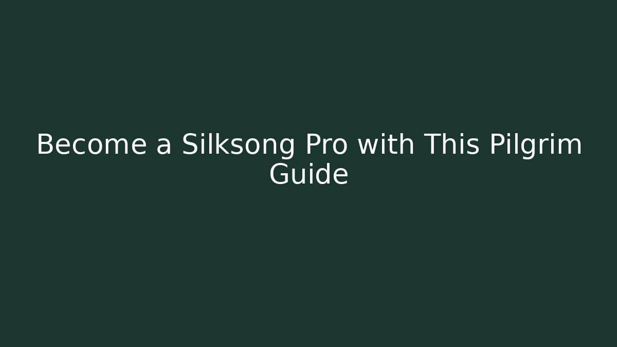 Become a Silksong Pro with This Pilgrim Guide - Create More Assets