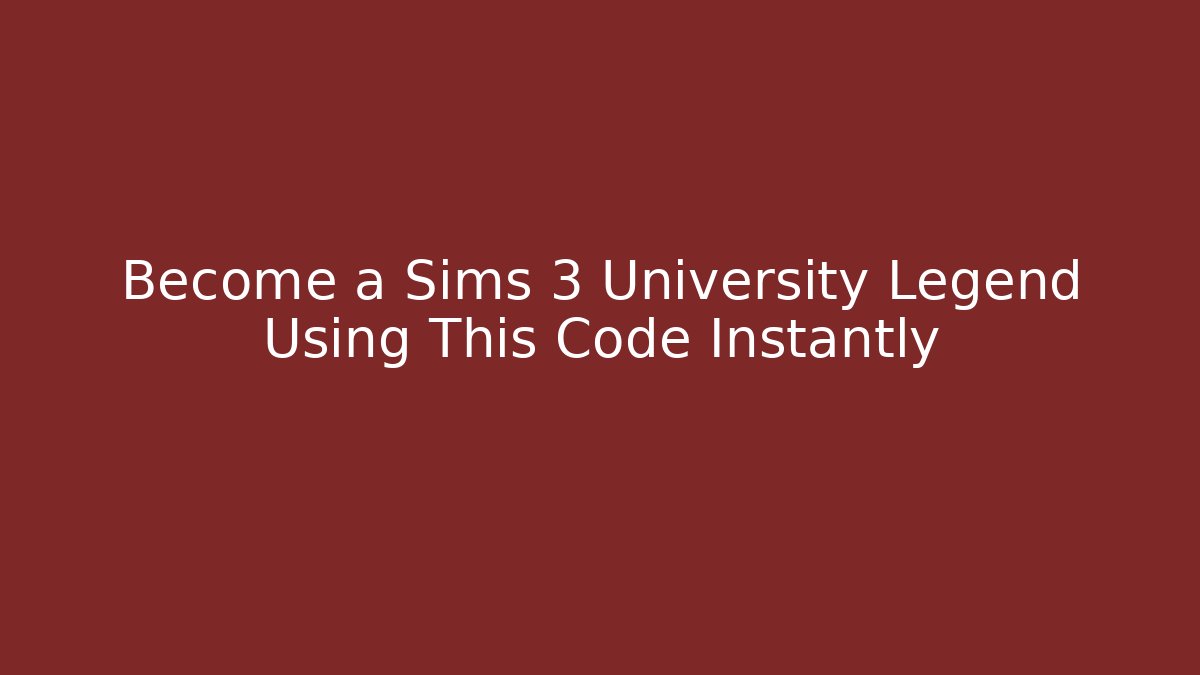 Become a Sims 3 University Legend Using This Code Instantly - Create More Assets