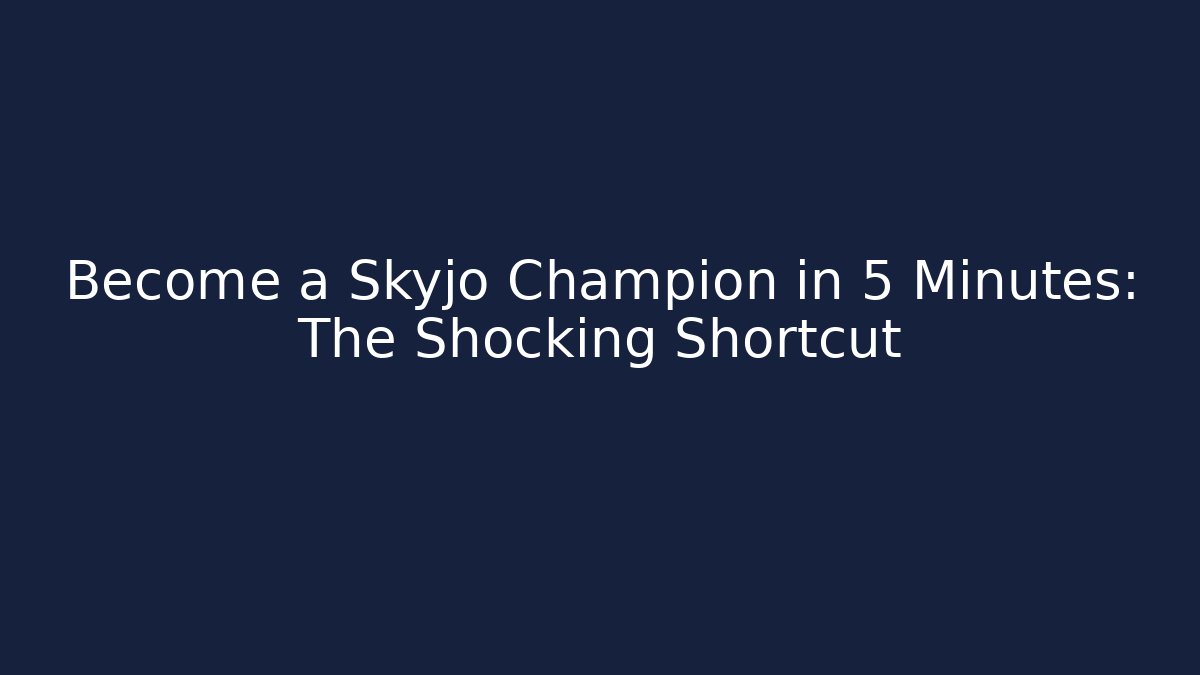 Become a Skyjo Champion in 5 Minutes: The Shocking Shortcut