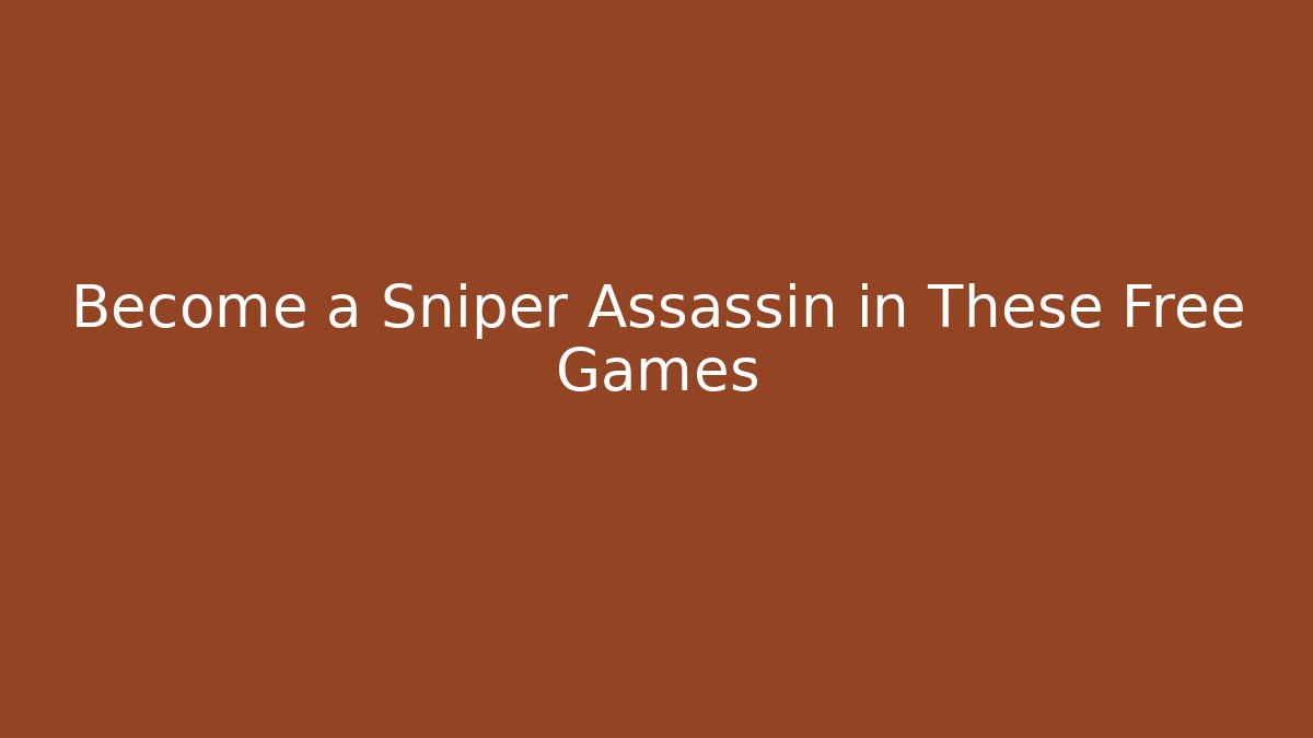 Become a Sniper Assassin in These Free Games - Create More Assets