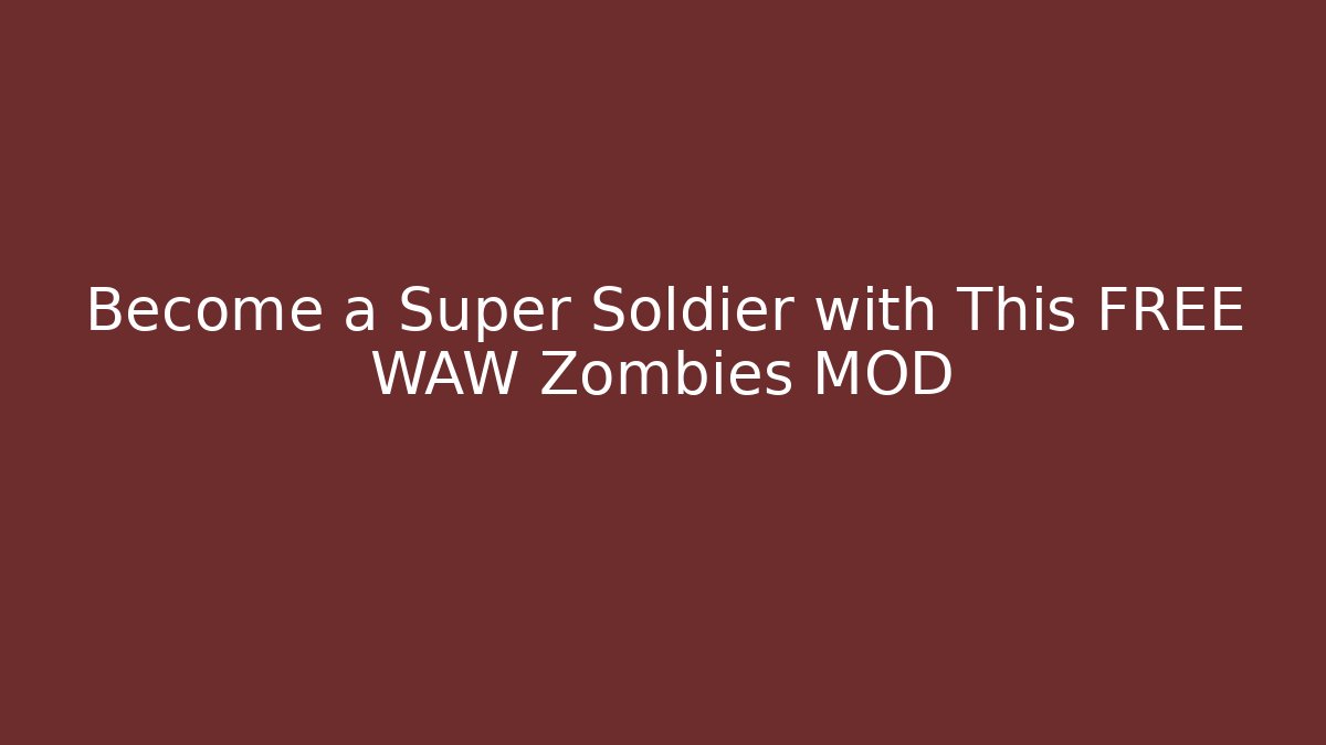 Become a Super Soldier with This FREE WAW Zombies MOD