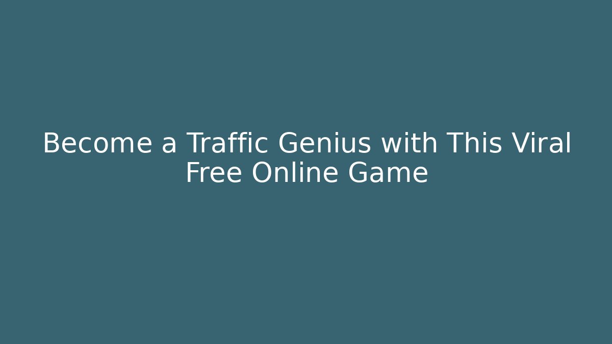 Become a Traffic Genius with This Viral Free Online Game