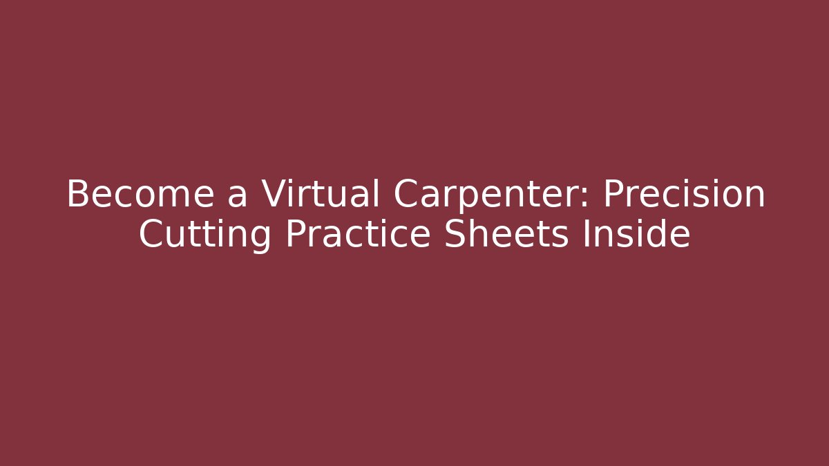 Become a Virtual Carpenter: Precision Cutting Practice Sheets Inside - Create More Assets