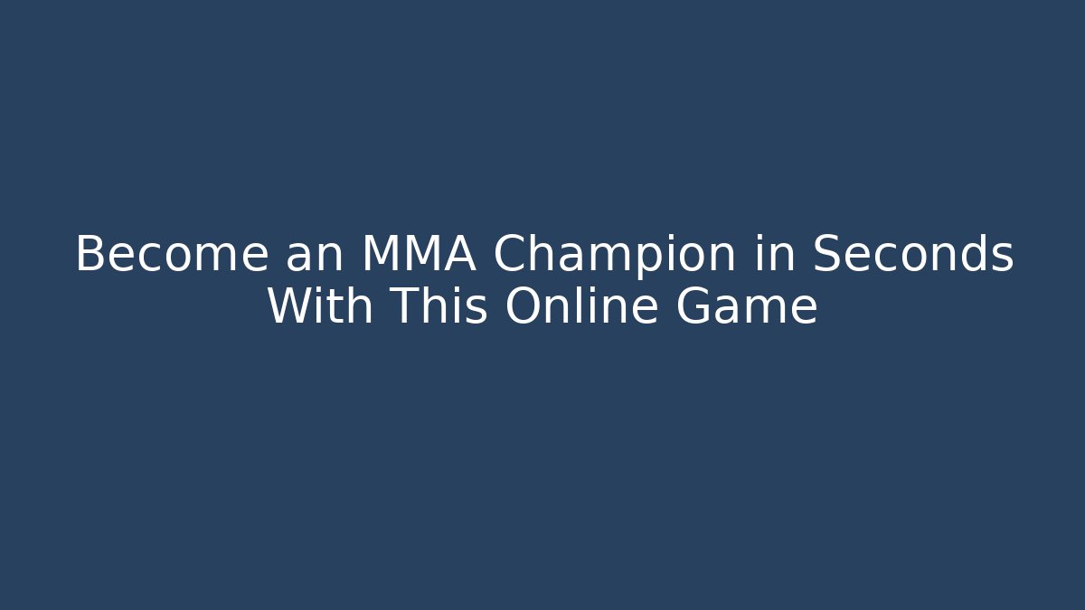 Become an MMA Champion in Seconds With This Online Game
