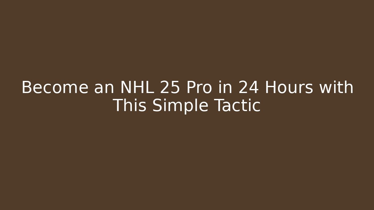 Become an NHL 25 Pro in 24 Hours with This Simple Tactic