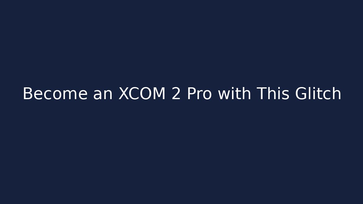 Become an XCOM 2 Pro with This Glitch - Create More Assets