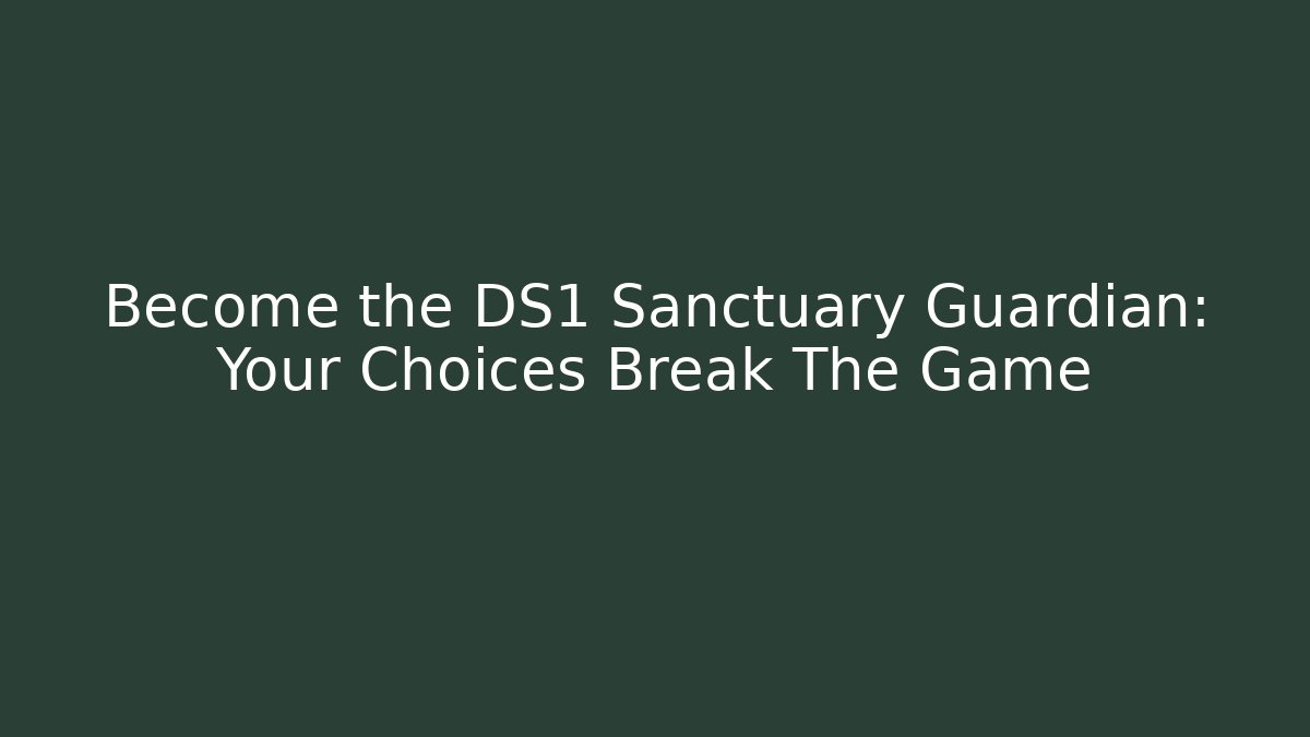 Become the DS1 Sanctuary Guardian: Your Choices Break The Game