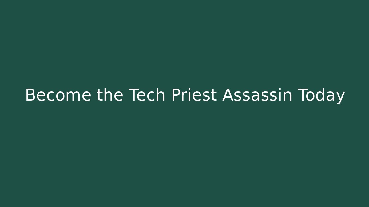 Become the Tech Priest Assassin Today