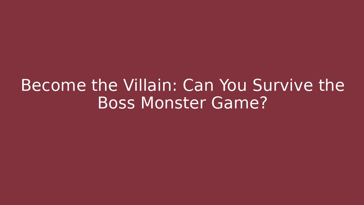 Become the Villain: Can You Survive the Boss Monster Game?