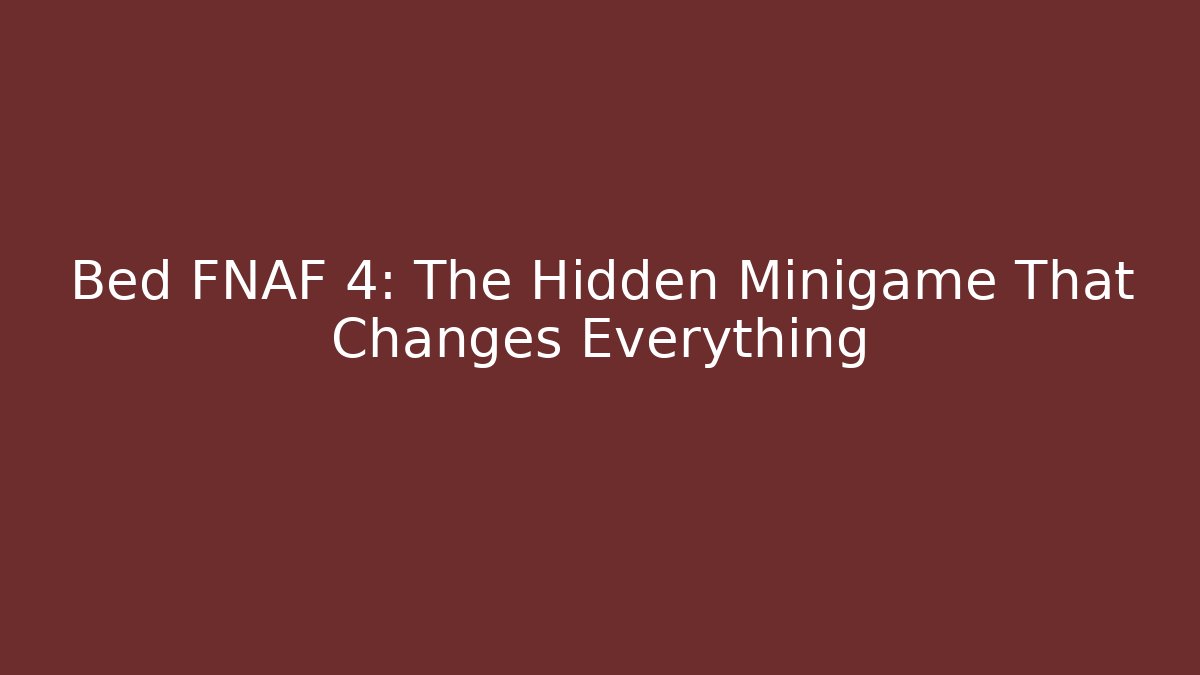 Bed FNAF 4: The Hidden Minigame That Changes Everything - Create More Assets