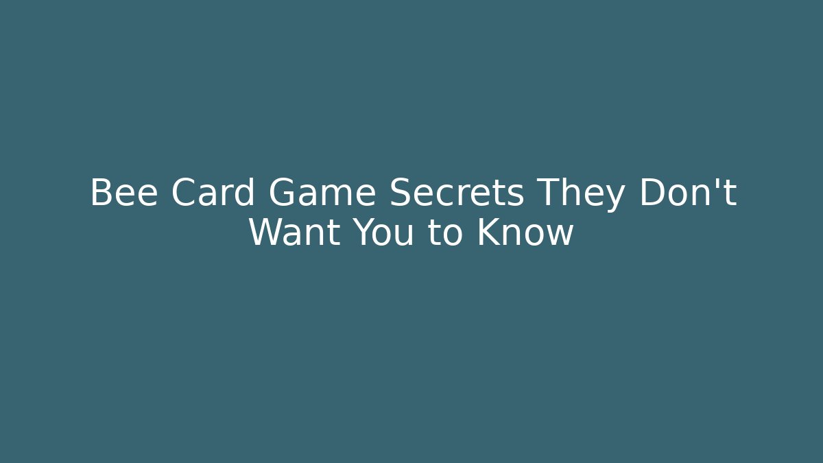 Bee Card Game Secrets They Don’t Want You to Know