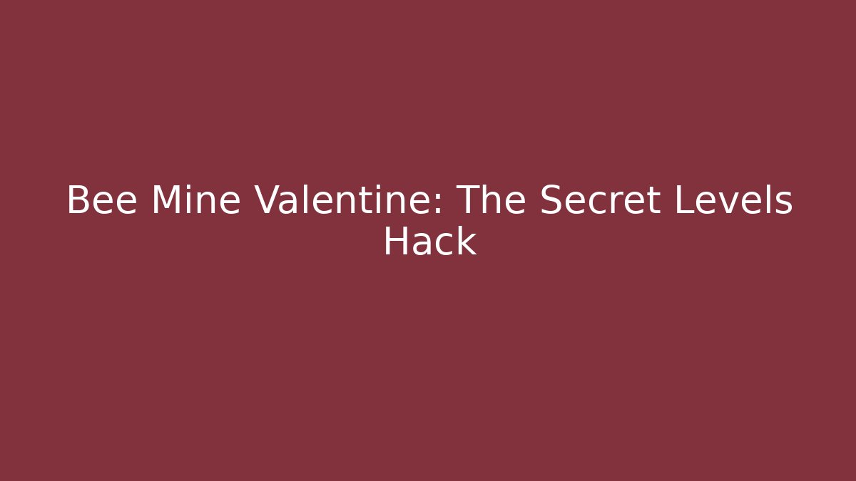 Bee Mine Valentine: The Secret Levels Hack