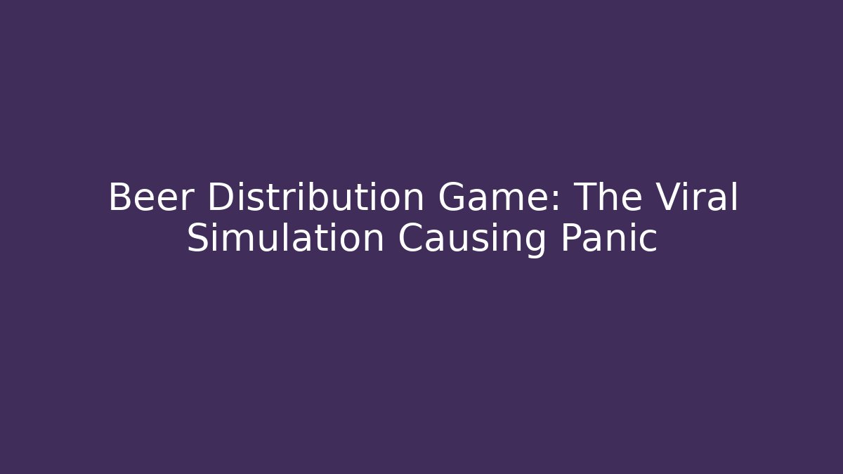Beer Distribution Game: The Viral Simulation Causing Panic - Create More Assets