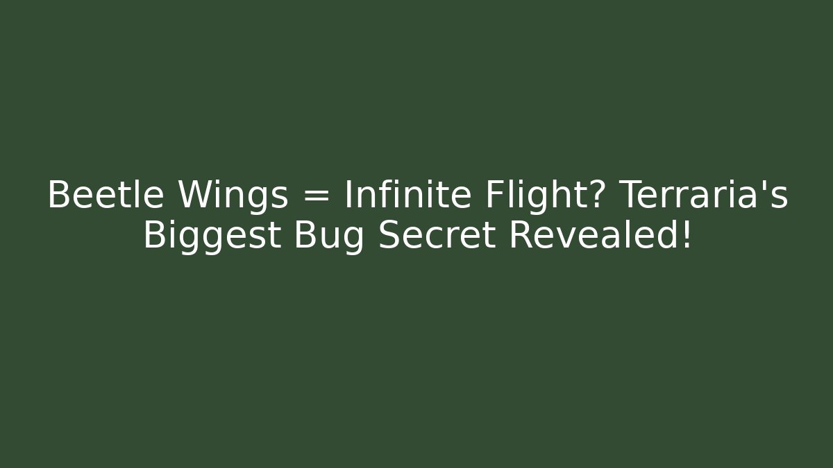 Beetle Wings = Infinite Flight? Terraria’s Biggest Bug Secret Revealed!