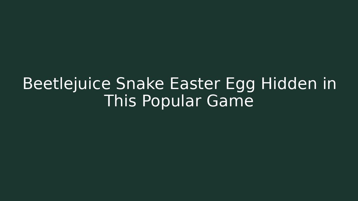 Beetlejuice Snake Easter Egg Hidden in This Popular Game