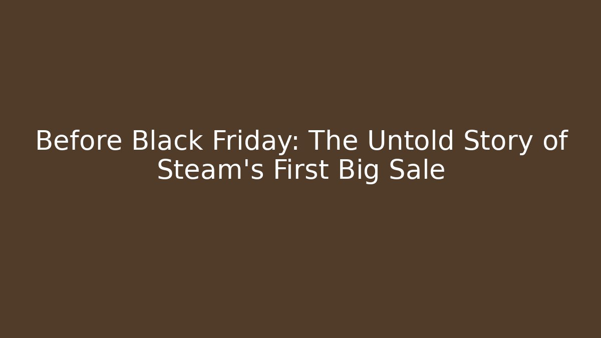 Before Black Friday: The Untold Story of Steam's First Big Sale