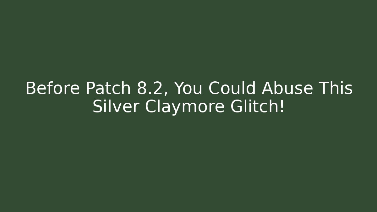 Before Patch 8.2, You Could Abuse This Silver Claymore Glitch!