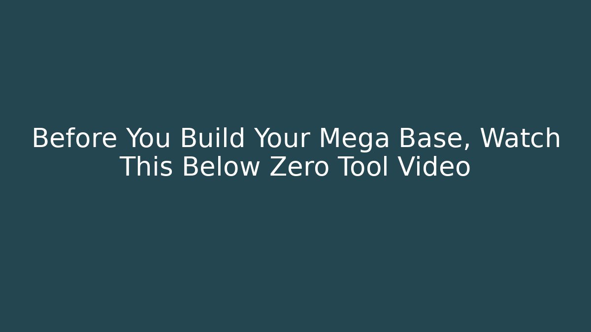 Before You Build Your Mega Base, Watch This Below Zero Tool Video - Create More Assets