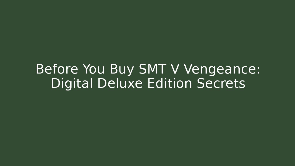 Before You Buy SMT V Vengeance: Digital Deluxe Edition Secrets