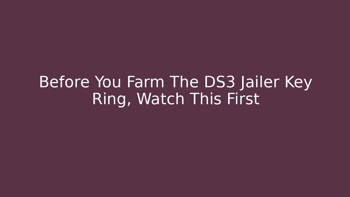 Before You Farm The DS3 Jailer Key Ring, Watch This First