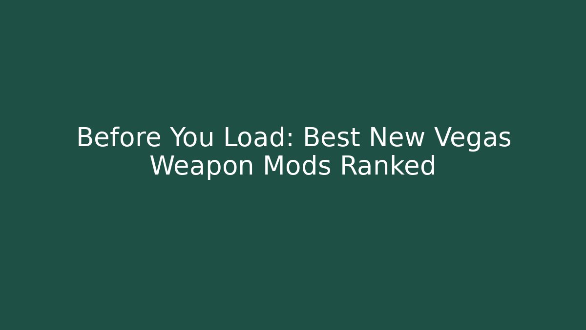 Before You Load: Best New Vegas Weapon Mods Ranked - Create More Assets