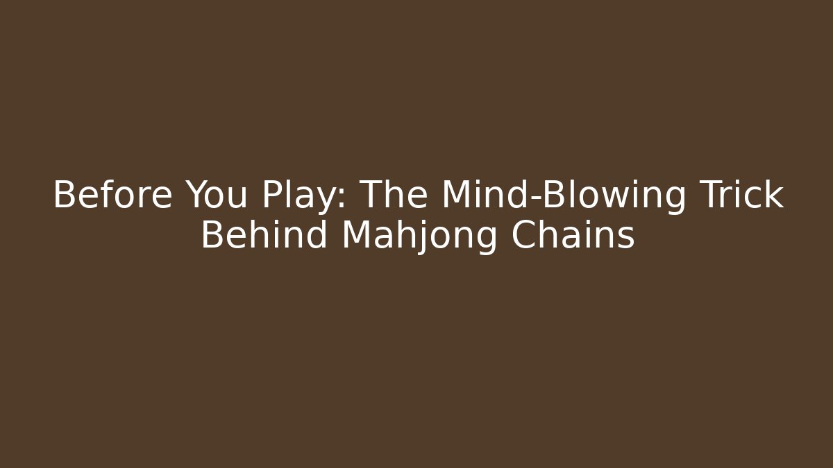 Before You Play: The Mind-Blowing Trick Behind Mahjong Chains