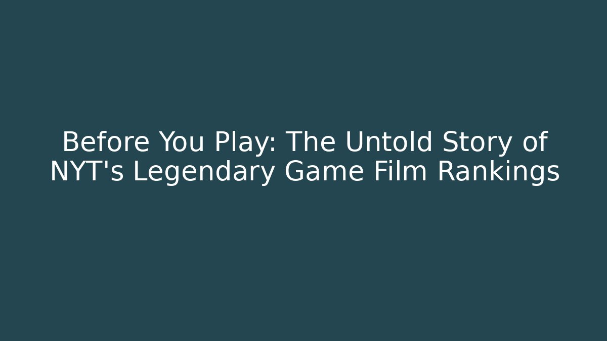 Before You Play: The Untold Story of NYT's Legendary Game Film Rankings