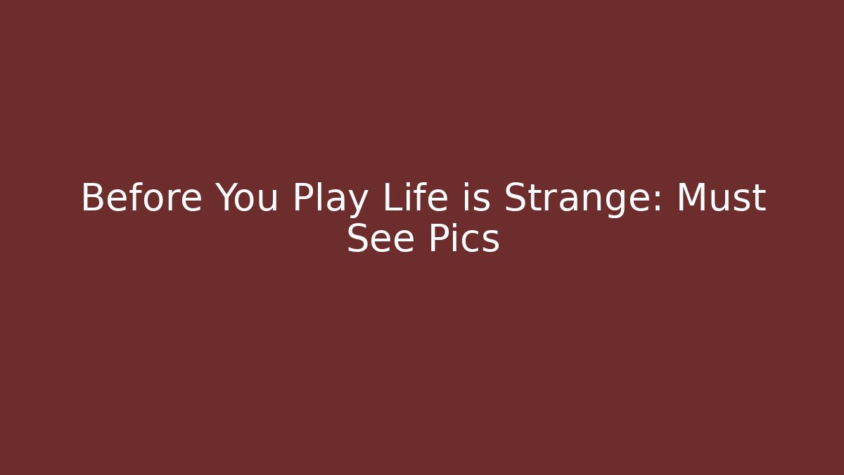 Before You Play Life is Strange: Must See Pics