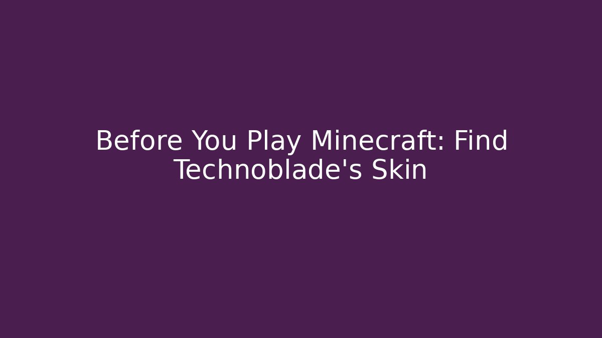 Before You Play Minecraft: Find Technoblade's Skin - Create More Assets