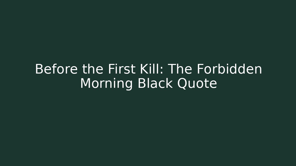 Before the First Kill: The Forbidden Morning Black Quote