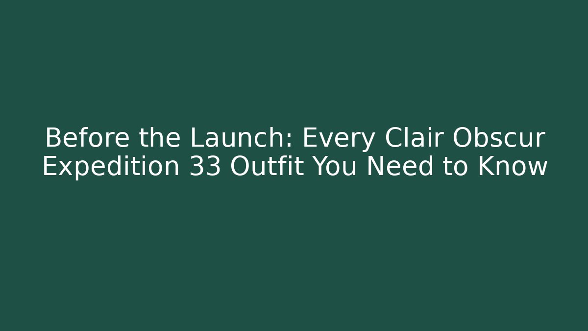 Before the Launch: Every Clair Obscur Expedition 33 Outfit You Need to Know