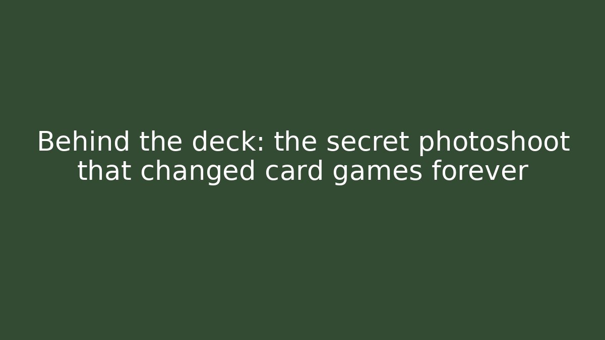 Behind the deck: the secret photoshoot that changed card games forever