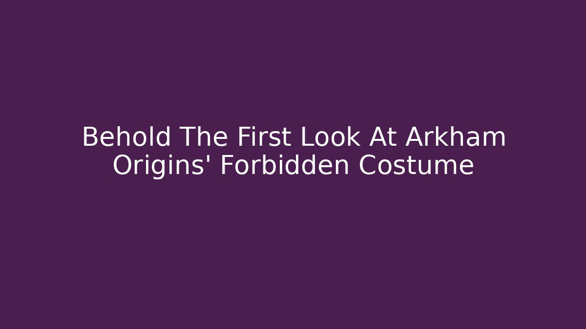 Behold The First Look At Arkham Origins' Forbidden Costume