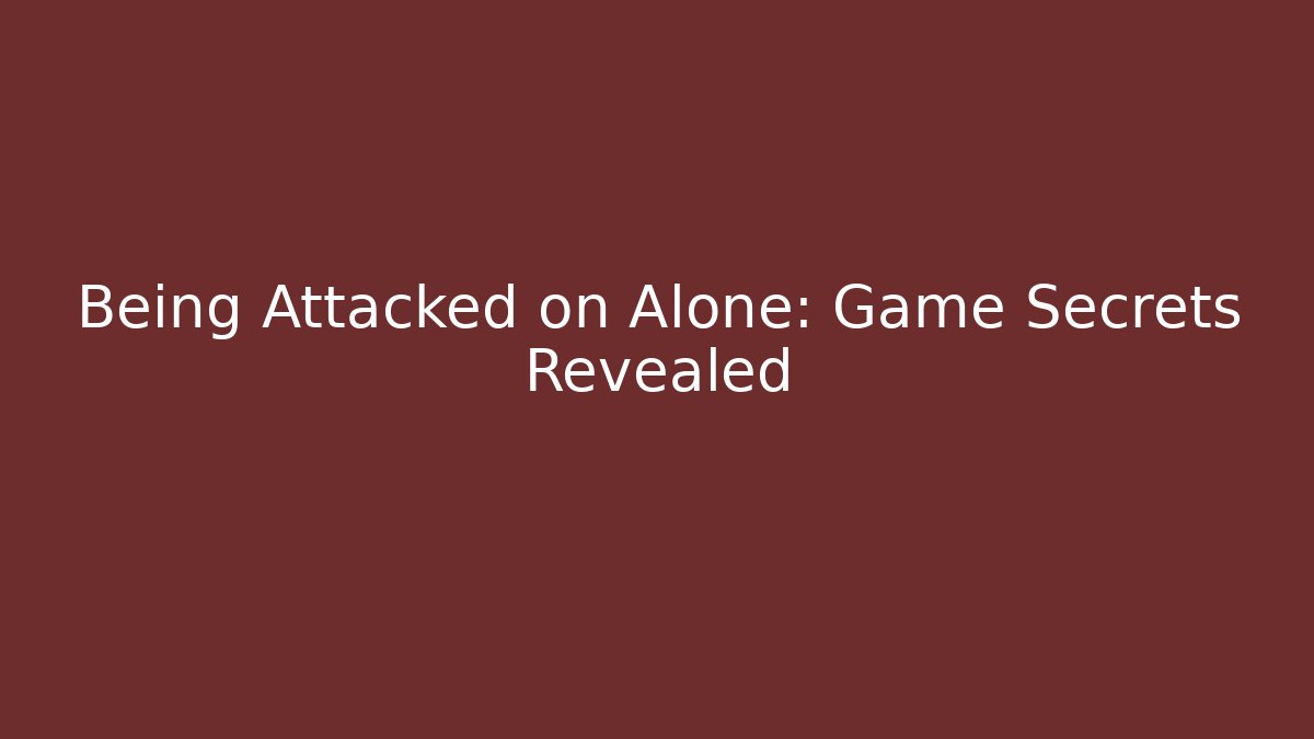 Being Attacked on Alone: Game Secrets Revealed