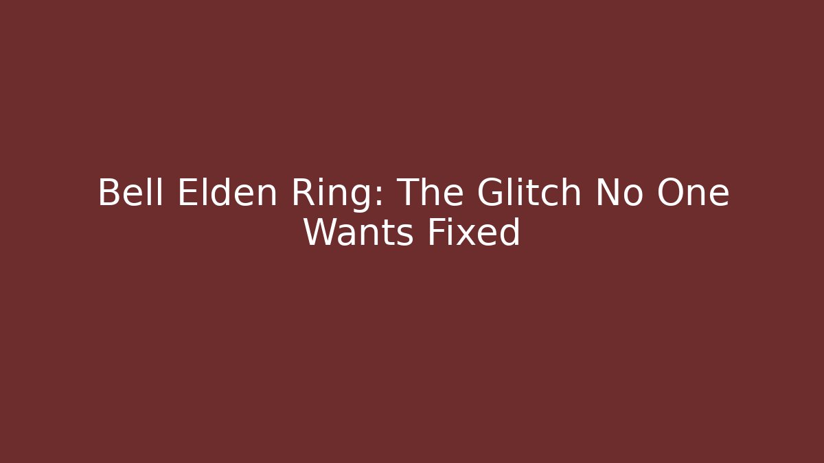 Bell Elden Ring: The Glitch No One Wants Fixed - Create More Assets